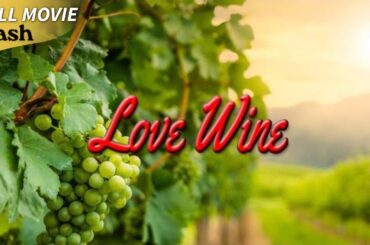 Love Wine | Romantic Comedy | Full Movie
