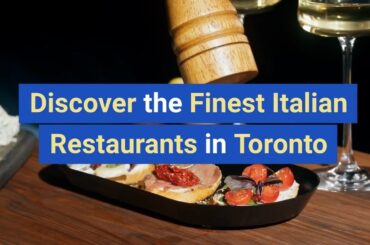 Discover the Finest Italian Restaurants in Toronto - Your Ultimate Guide!