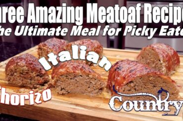 My Three Best Meatloaf Recipes, All Together! A Chorizo, an Italian and a Bacon Wrapped Meatloaf!