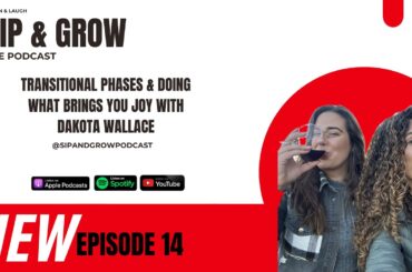Sip & Grow the Podcast - Ep.14 Transitional phases & Doing what brings you joy with Dakota Wallace