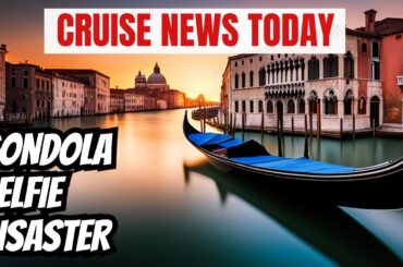 Cruise Line Policy Change, Gondola Capsizes After Tourist Takes Selfie
