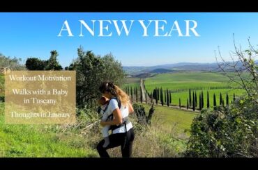 A NEW YEAR: Workout Motivation, Thoughts in January, Walks with my Baby in Tuscany