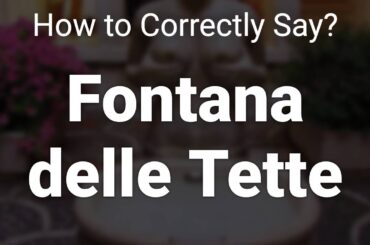 How to Correctly Pronounce Fontana delle Tette (Treviso, Italy)