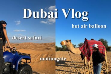DUBAI VLOG | desert safari, hot air balloon, motiongate + more!