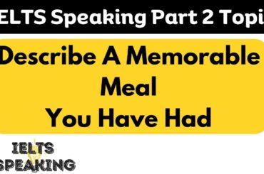 Describe A Memorable Meal You Have Had - IELTS Speaking Part 2 Topic