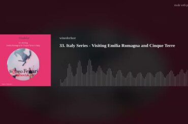 33. Italy Series - Visiting Emilia Romagna and Cinque Terre