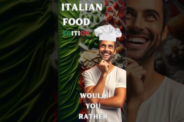 Italian Food Quiz. Would you Rather!