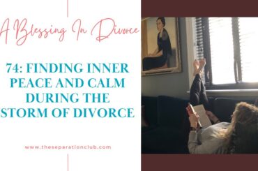 74: Finding inner peace and calm during the storm of divorce