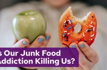 Is Our Junk Food Addiction Killing Us?