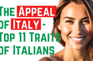 The Appeal of Italy - Top 11 Behavioural Traits of Italians