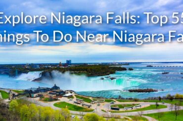 Explore Niagara Falls: Top 55 Things To Do Near Niagara Falls Part 6 | ToNiagara