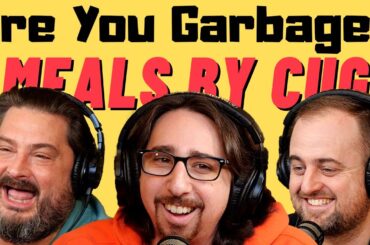 Are You Garbage Comedy Podcast: Meals By Cug!