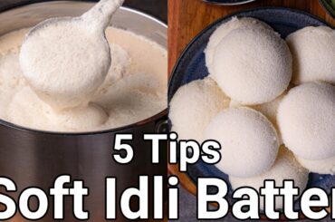 How to Make Soft Idli with 5 Basic Tips | Spongy Idli Batter with Wet Grinder - No Soda No Yeast