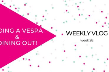 Riding a Vespa & Dining out | WEEKLY VLOG: week 28