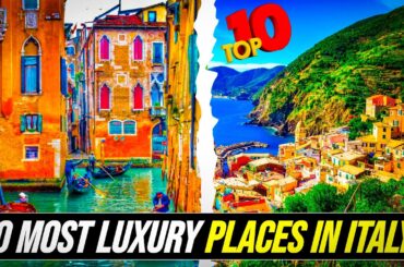 10 most luxury places in Italy to visit!