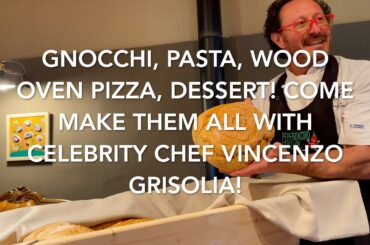 Gnocchi, Pasta, Wood Oven Pizza, Dessert! Come Make Them All With Celebrity Chef Vincenzo Grisolia!