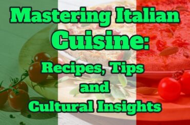 Mastering Italian Cuisine Recipes, Tips, and Cultural Insights #italiancuisine  #pizzapartiesofameri