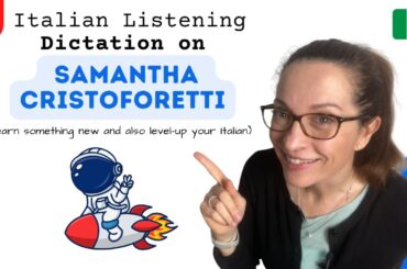 Italian Listening & Dictation Exercise Samantha Cristoforetti - TWO SPEEDS - NORMAL and SLOW ITALIAN