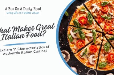 What Makes Great Italian Food? Explore 11 Characteristics of Authentic Italian Cuisine!