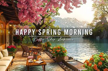 Happy Spring Morning & Relaxing Jazz Instrumental Music at Outdoor Coffee Shop Ambience for Studying