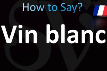 How to Pronounce ''Vin blanc'' (White Wine) in French
