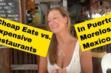 Cheap Eats Vs  Expensive Restaurants in Puerto Morelos, Mexico