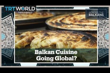 From Burek to Baklava: Has Balkan Cuisine Added New Flavors to Its Ottoman Roots?