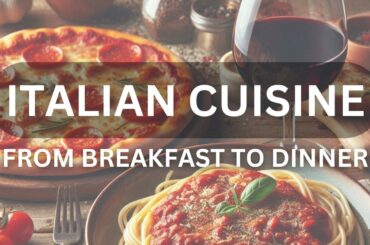 Breakfast to Dinner: a Culinary Journey to Italy