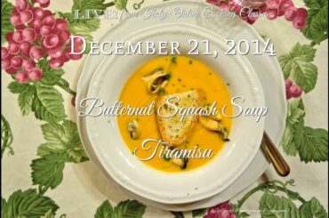 LIVE from ITALY Online Cooking Class Sunday, December 21st 2014 (Butternut Squash Soup & Tiramisu)