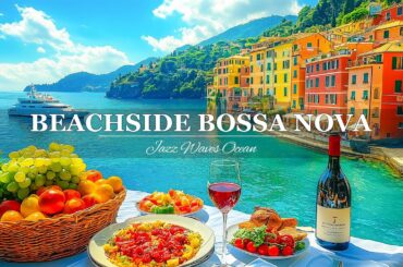 Sweet Bossa Nova Playlist & Ocean Waves at an Italian Beachside Restaurant | Romantic Coastal Dining