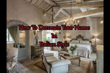 How to decorate your home in the Italian Style.