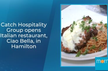 Catch Hospitality Group opens Italian restaurant, Ciao Bella, in Hamilton
