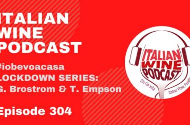 Italian Wine Podcast | Episode 304 | #iobevoacasa LOCKDOWN SERIES: G. Brostrom & T. Empson