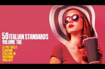 Top 50 Italian Songs & Restaurant  Vol. 3  [Chillout, Jazz, Lounge, Standards Music]