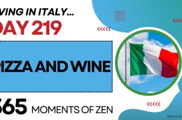 Living in Italy | PIZZA AND WINE | Day 219 | Moving from Canada to Italy | 365 Moments of Zen