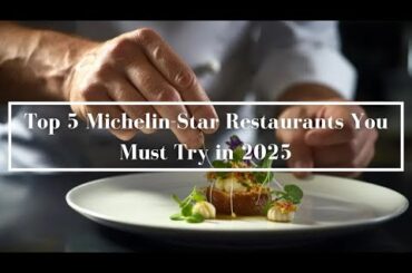 Top 5 Michelin-Star Restaurants You Must Try in 2025 | Elysium Travel  |  Travel Tips  Video