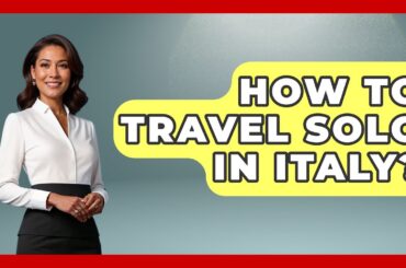 How To Travel Solo In Italy? - Resort 2 Travel