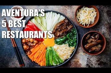 Aventura's Top 5 Restaurants