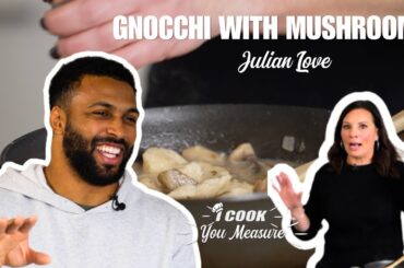 Gnocchi with mushrooms with Julian Love I I Cook, You Measure