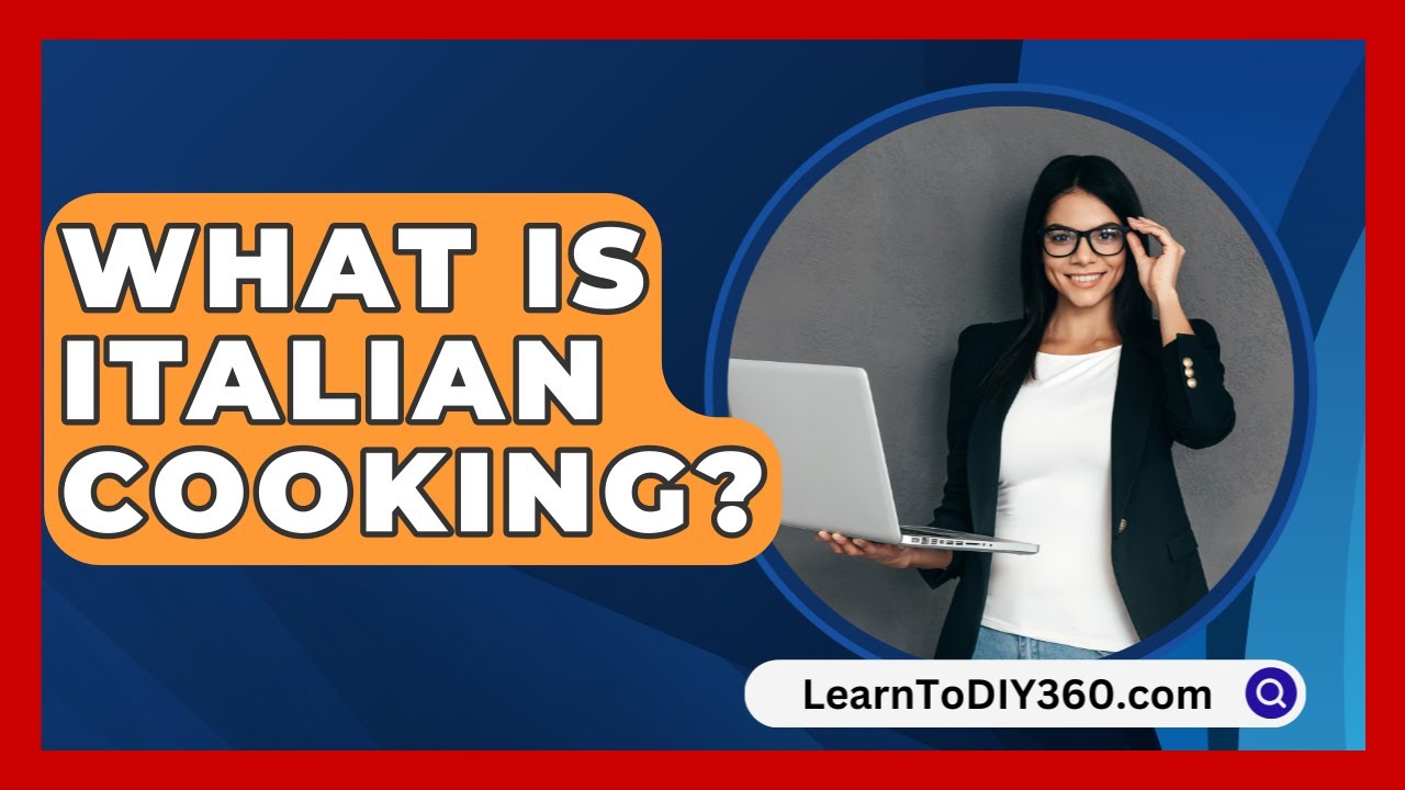 What Is Italian Cooking? – LearnToDIY360.com What Is Italian Cooking? - LearnToDIY360.com