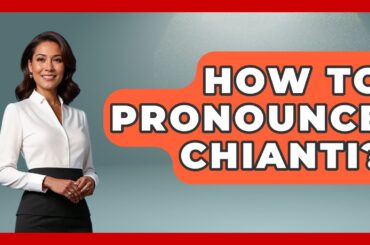 How To Pronounce Chianti? - Story Of Italy