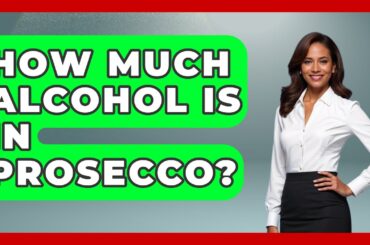 How Much Alcohol Is In Prosecco? - Story Of Italy