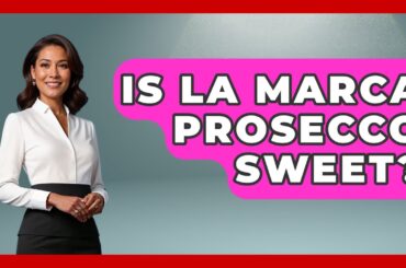 Is La Marca Prosecco Sweet? - Story Of Italy