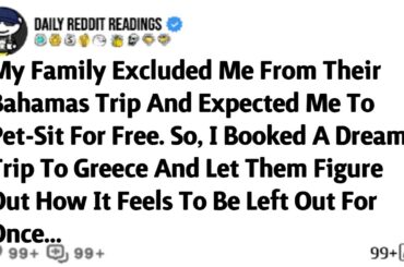 My Family Excluded Me From Their Bahamas Trip And Expected Me To Pet-Sit For Free.