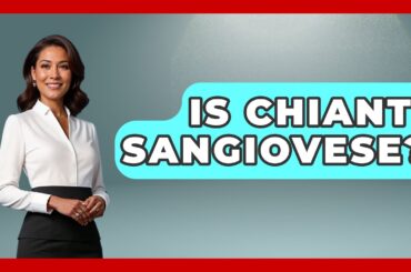 Is Chianti Sangiovese? - Story Of Italy
