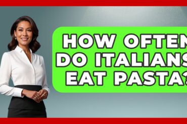 How Often Do Italians Eat Pasta? - Story Of Italy