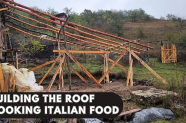 Off-Grid Living: Building the Roof and Cooking Italian Food | Earthship Part 16