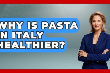 Why Is Pasta In Italy Healthier? - Story Of Italy