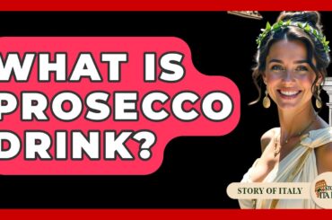 What Is Prosecco Drink? - Story Of Italy