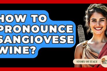 How To Pronounce Sangiovese Wine? - Story Of Italy